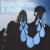 About Colder When It Rains Song