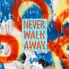 About Never Walk Away Song