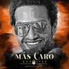 About Más Caro, que ayer Song