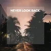 About Never Look Back-Edit Song