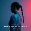 About Who Do You Love Song