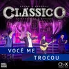 About Você Me Trocou-Ao Vivo Song