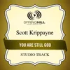 You Are Still God-Medium Key Performance Track With Background Vocals