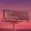 About Let's Not Pretend Song