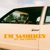 About I'M WORKIN' Song