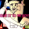 About Give It To Me Boy Song