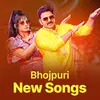 About New Bhojpuri Songs
