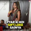 About Pyar Ki Koi Gift Leke Sainya Song