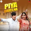 About Piya Dhate Na Song