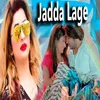 About Jadda Lage Song