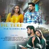 Dil Tere Par Marrda Ha