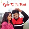 Pyar Ki Ya Baat (feat. Uttar Kumar, Lovely Rajput)