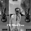 About I'll Miss You Song