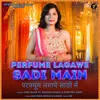 About Perfume Lagawe Sadi Main (feat. Khushi Verma, Parveen Nani) Song