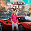 About Razzi Razzi Bolja (feat. Rahul Bhati) Song