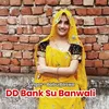 About Dd Bank Su Banwali Song