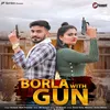 About Borla With Gun (feat. Aman Gola, Munirka, Aaina Mittan) Song