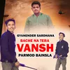 Bache Na Tera Vansh (feat. Gyanender Sardhana, Parmod Bainsla)