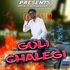 About Goli Chalegi Song