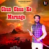 About Chun Chun Ke Marunga Song