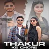 About Thakur Ke Chhore Song