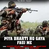 About Piya Bharti Ho Gaya Fauj Me Song