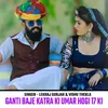 About Ganti Baje Katre Ki Umar Hogi 17 Ki Song