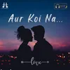 About Aur Koi Na Song