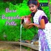 About Bure Buggala Pilla Song