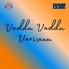 About Vaddu Vaddu Varisenu Song