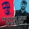 About Na Yari Mein Daga Karu Song