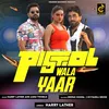 About Pistol Wala Yaar Song