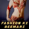 About Fashion Ki Beemari Song