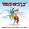 Shiv Ke Khatir Wo Kailash Tak Aa Gayi - Divine Love Lofi