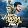 Rona Chahu Su Bhole