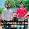 About Gaam Ke Desi Balak Song