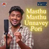 About Masthu Masthu Unnavey Pori Song