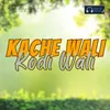 About Kache Wali Kodi Wali Song