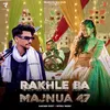 About Rakhle Ba Majnua 47 Song