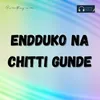 About Endduko Na Chitti Gunde Song