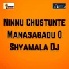 About Ninnu Chustunte Manasagadu O Shyamala Dj Song