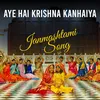 About Aye Hai Krishna Kanhaiya Song