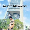 About Talk To Me Nicely Song