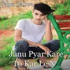 About Janu Pyar Kare To Kar Le N Song