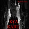 About Kya Karu Song