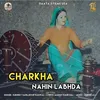 About Charkha Nahin Labhda Song