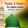 About Tajdar E Madina Pe Lakhon Salam Song