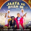 About Jaata Ke Byah Di Song