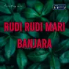 About Rudi Rudi Mari Banjara Song