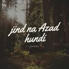 About Jind Na Azad Hundi Song